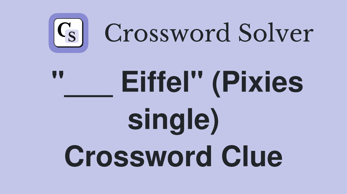 "___ Eiffel" (Pixies single) Crossword Clue