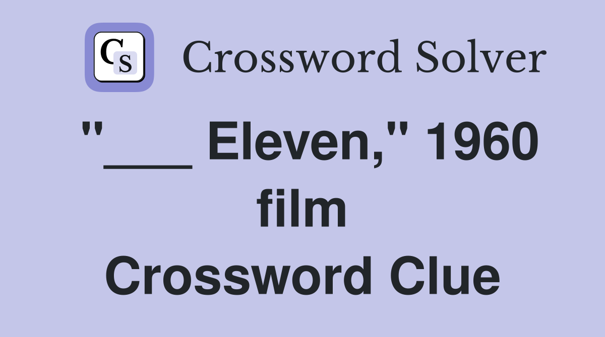 "___ Eleven," 1960 film Crossword Clue