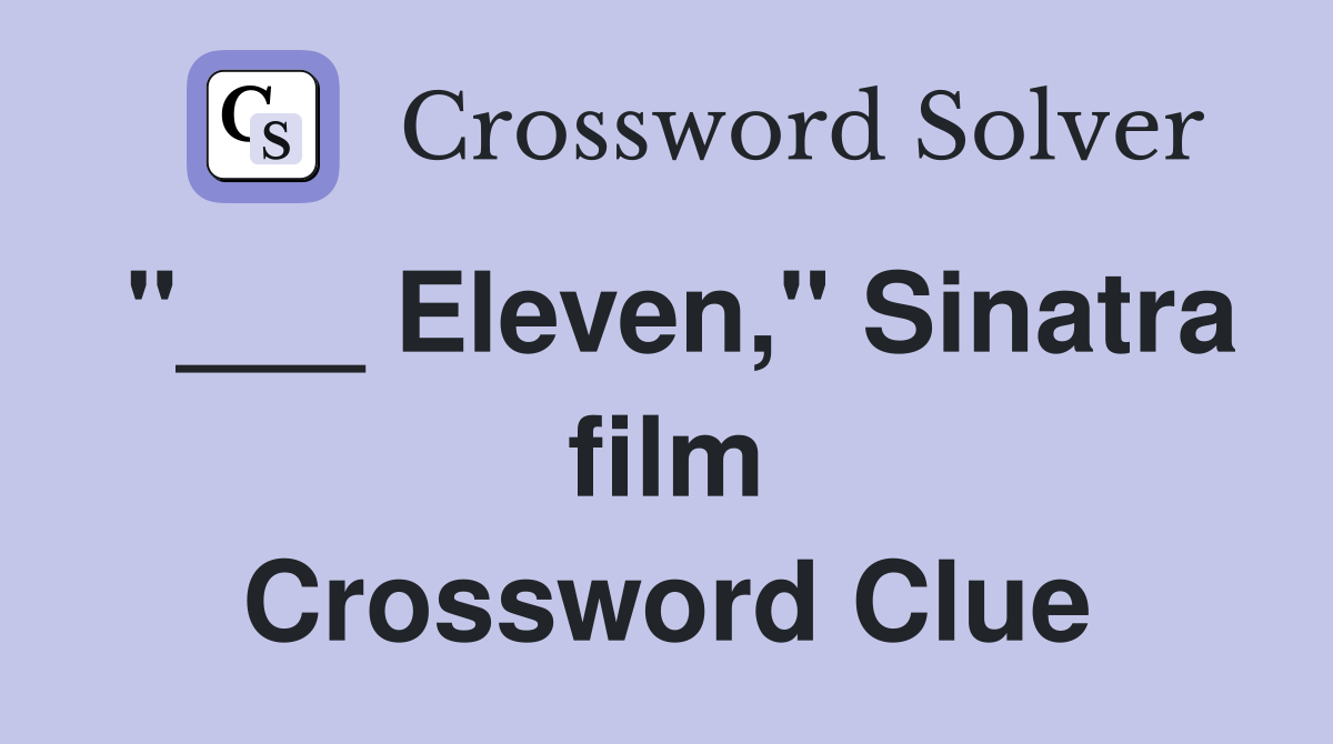 "___ Eleven," Sinatra film Crossword Clue