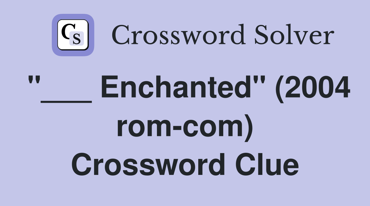 "___ Enchanted" (2004 rom-com) Crossword Clue