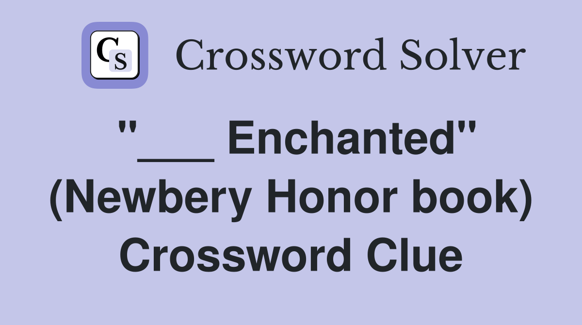 "___ Enchanted" (Newbery Honor book) Crossword Clue