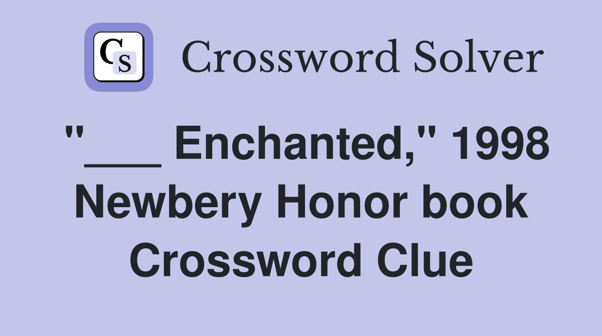 "___ Enchanted," 1998 Newbery Honor book Crossword Clue