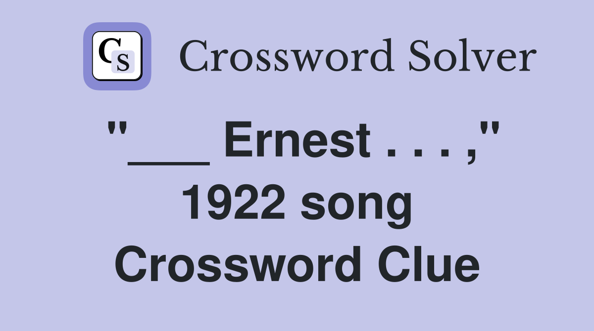 "___ Ernest . . . ," 1922 song Crossword Clue