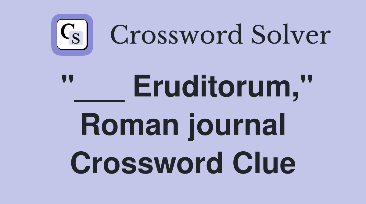 "___ Eruditorum," Roman journal Crossword Clue