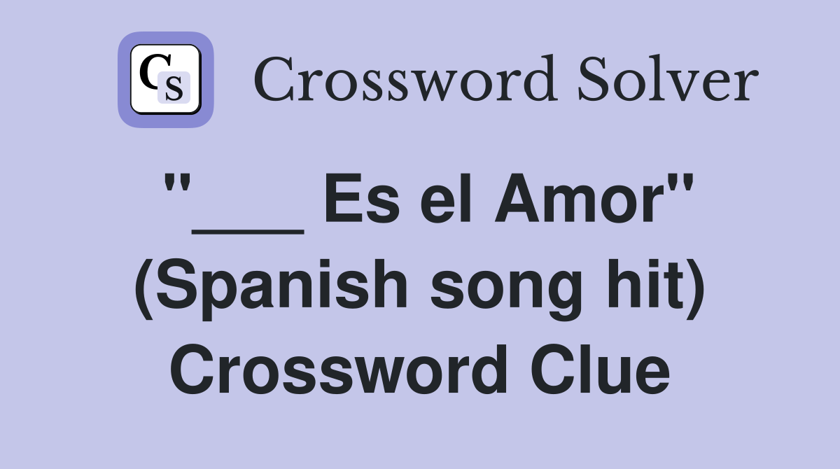 "___ Es el Amor" (Spanish song hit) Crossword Clue