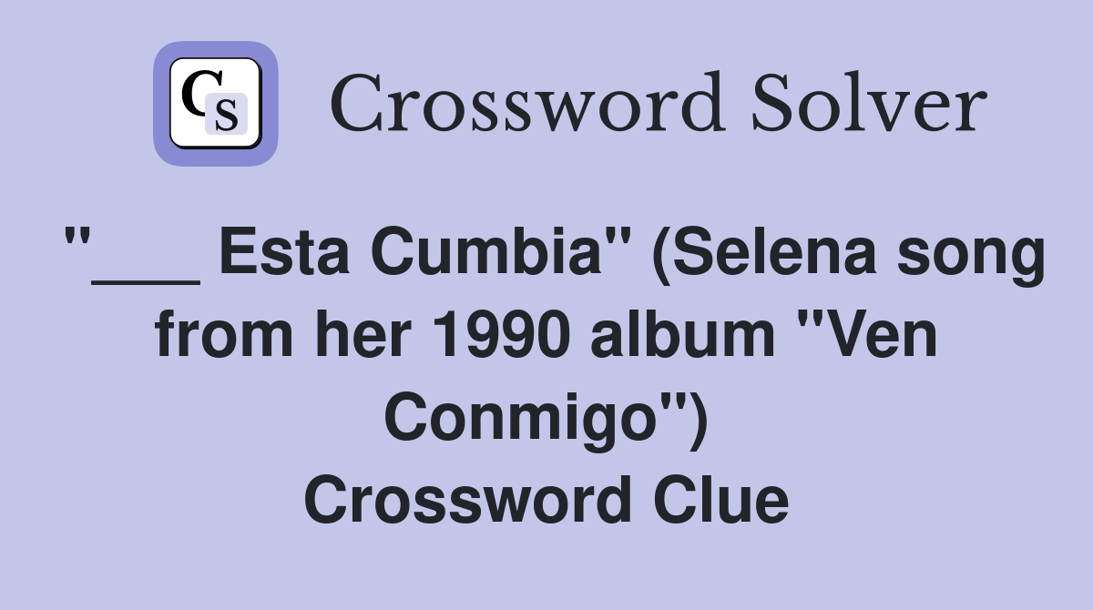 "___ Esta Cumbia" (Selena song from her 1990 album "Ven Conmigo") Crossword Clue