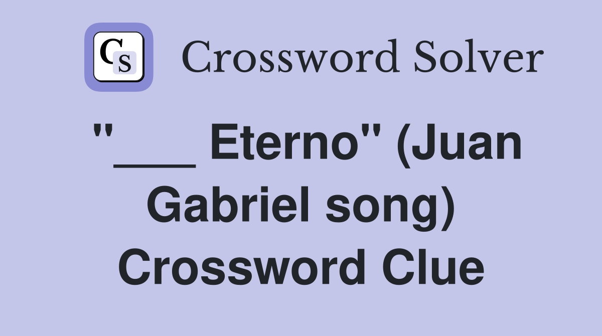"___ Eterno" (Juan Gabriel song) Crossword Clue