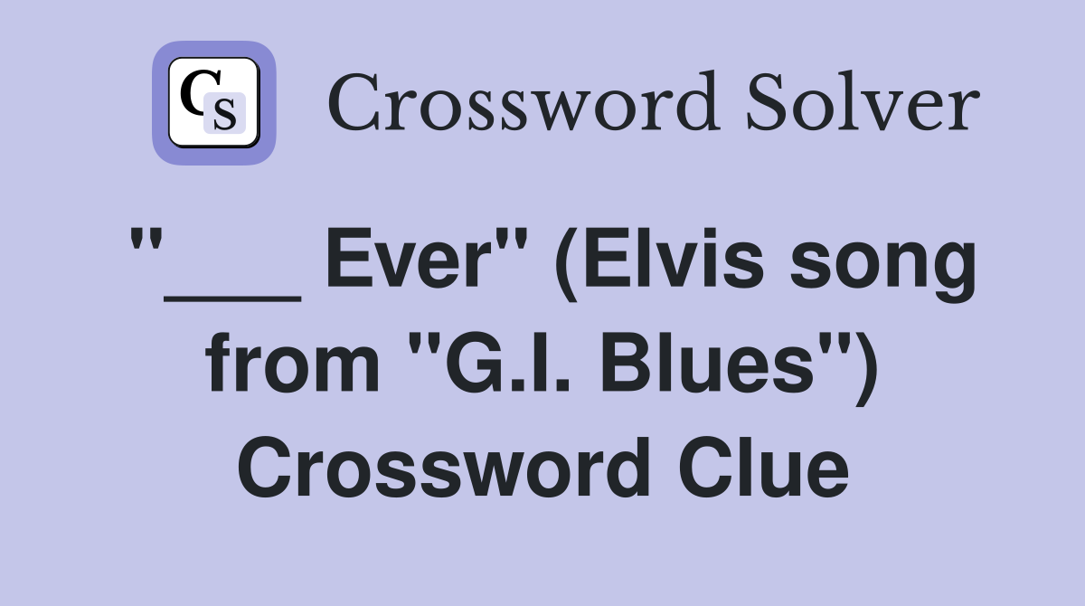 "___ Ever" (Elvis song from "G.I. Blues") Crossword Clue