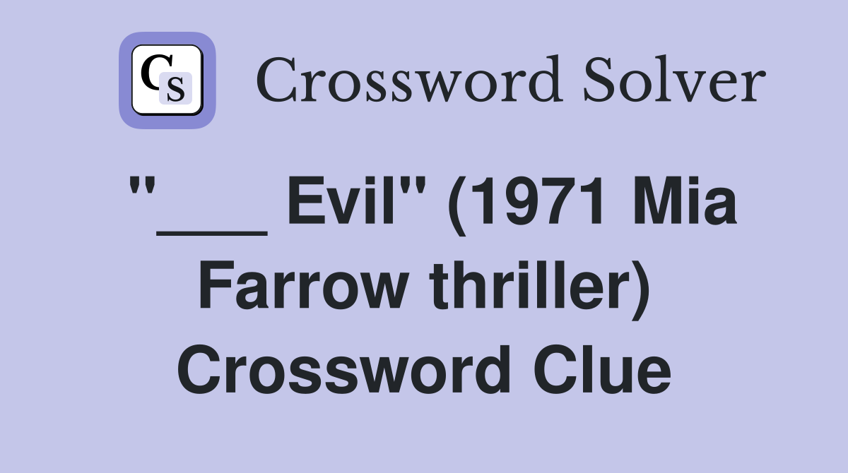 "___ Evil" (1971 Mia Farrow thriller) Crossword Clue