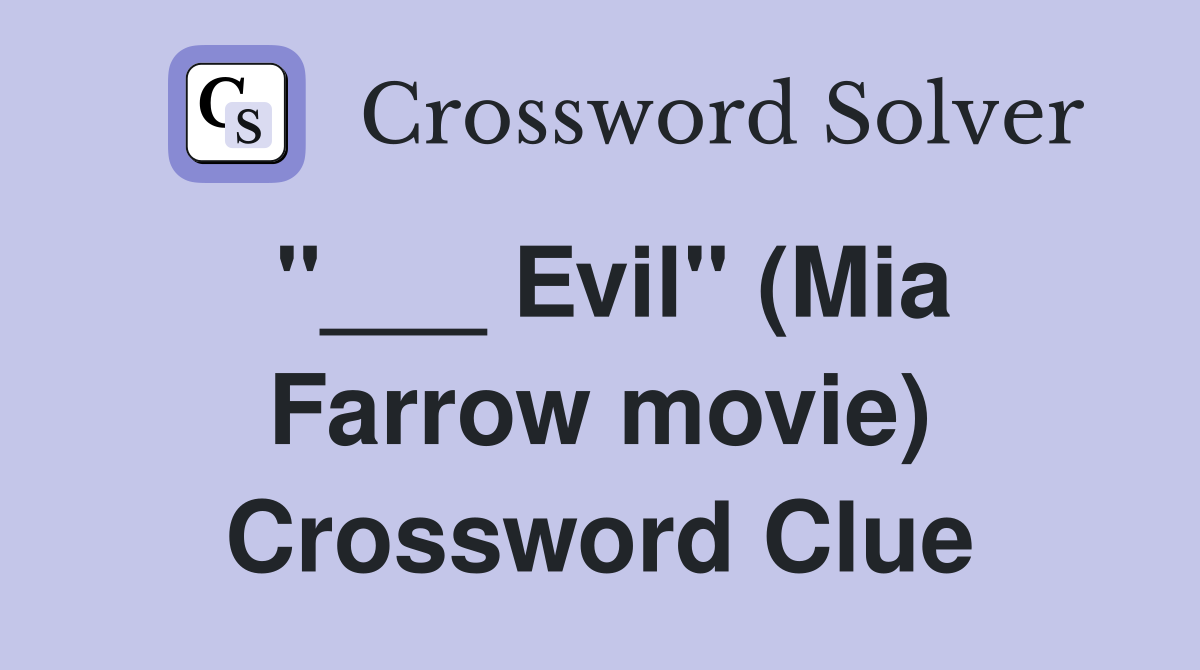 "___ Evil" (Mia Farrow movie) Crossword Clue