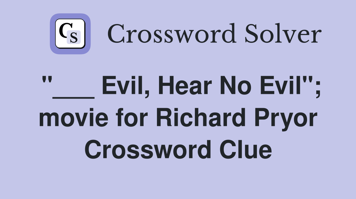 "___ Evil, Hear No Evil"; movie for Richard Pryor Crossword Clue