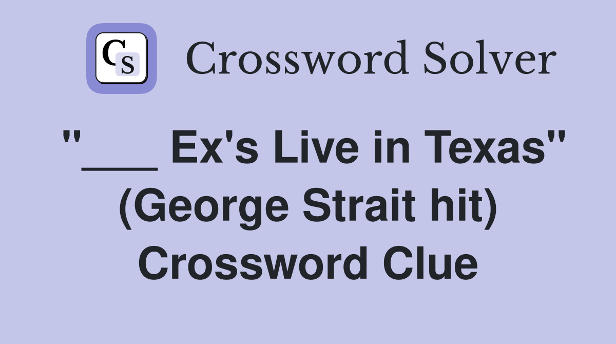 "___ Ex's Live in Texas" (George Strait hit) Crossword Clue