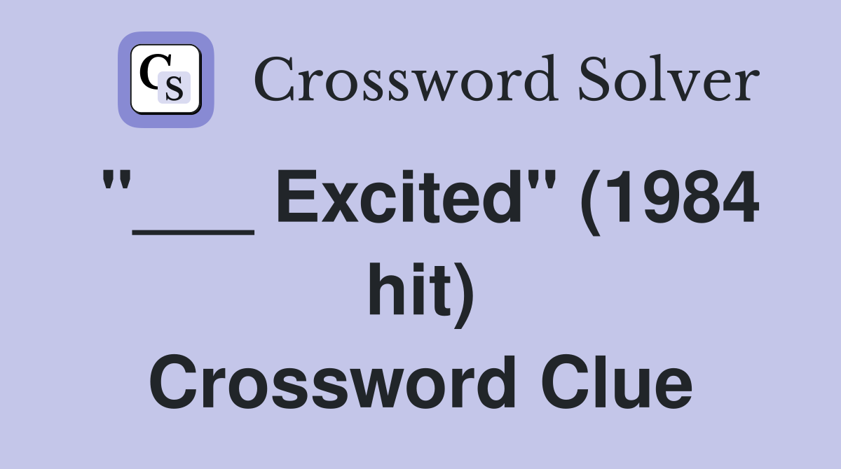 "___ Excited" (1984 hit) Crossword Clue