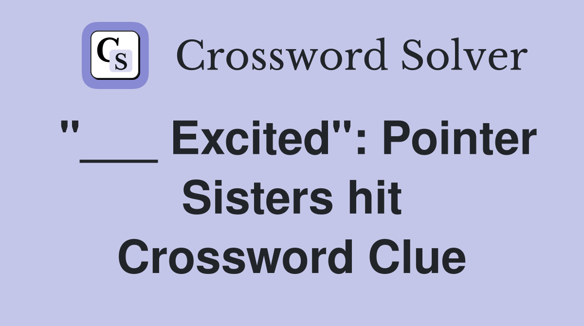 "___ Excited": Pointer Sisters hit Crossword Clue