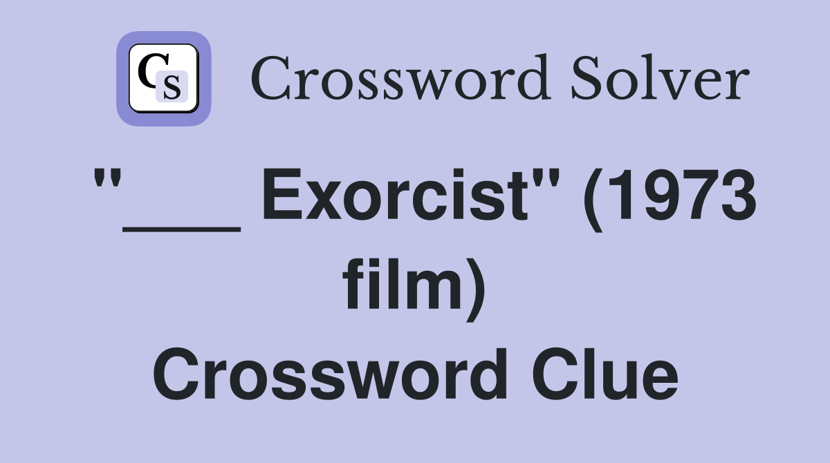 "___ Exorcist" (1973 film) Crossword Clue
