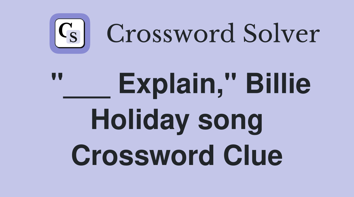 "___ Explain," Billie Holiday song Crossword Clue