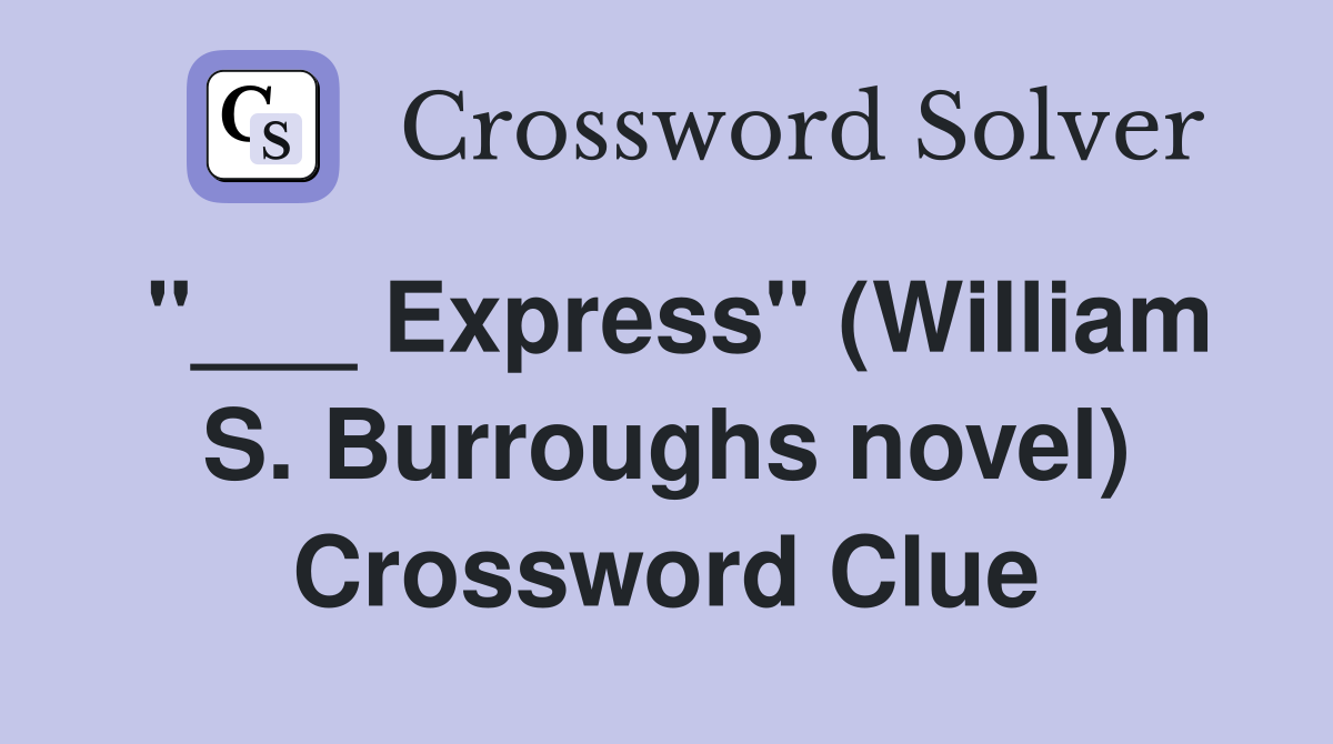 "___ Express" (William S. Burroughs novel) Crossword Clue