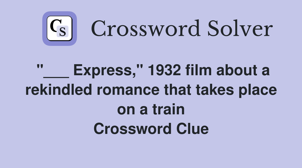 "___ Express," 1932 film about a rekindled romance that takes place on a train Crossword Clue