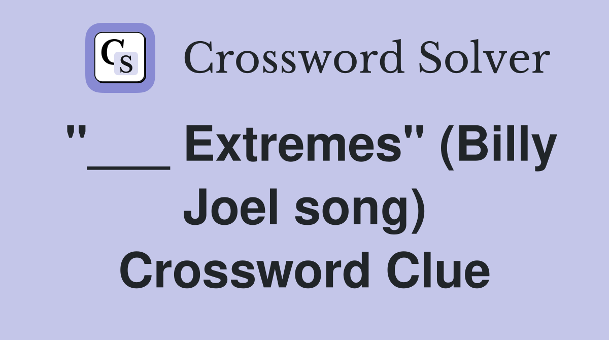 "___ Extremes" (Billy Joel song) Crossword Clue