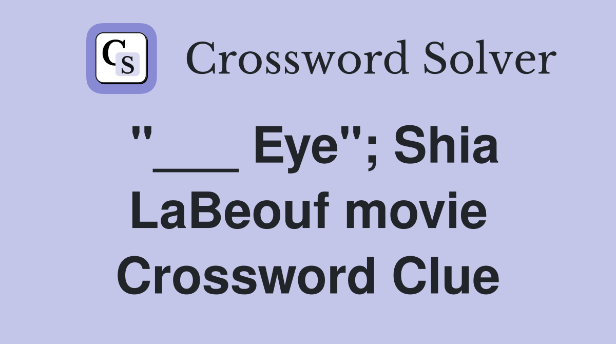 "___ Eye"; Shia LaBeouf movie Crossword Clue