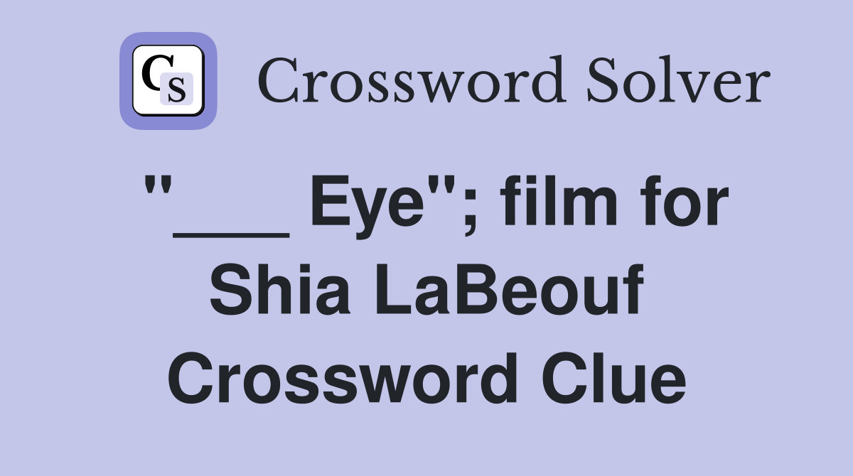 "___ Eye"; film for Shia LaBeouf Crossword Clue