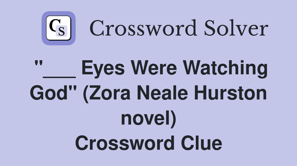 "___ Eyes Were Watching God" (Zora Neale Hurston novel) Crossword Clue