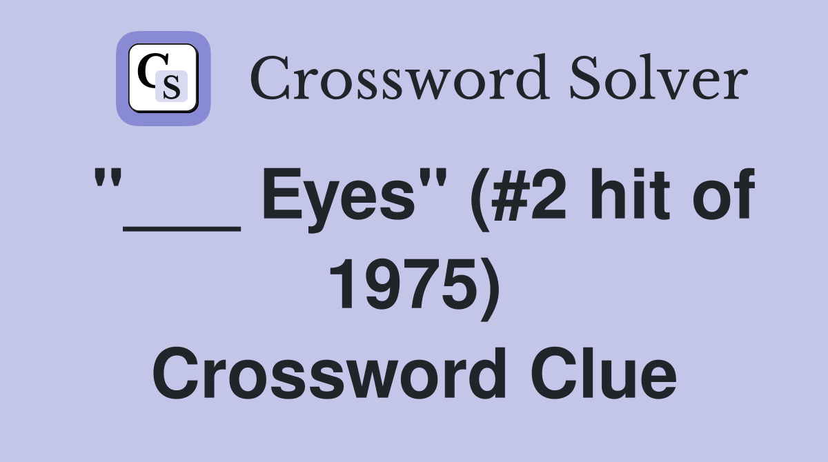 "___ Eyes" (#2 hit of 1975) Crossword Clue