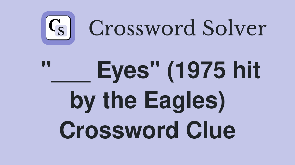 "___ Eyes" (1975 hit by the Eagles) Crossword Clue