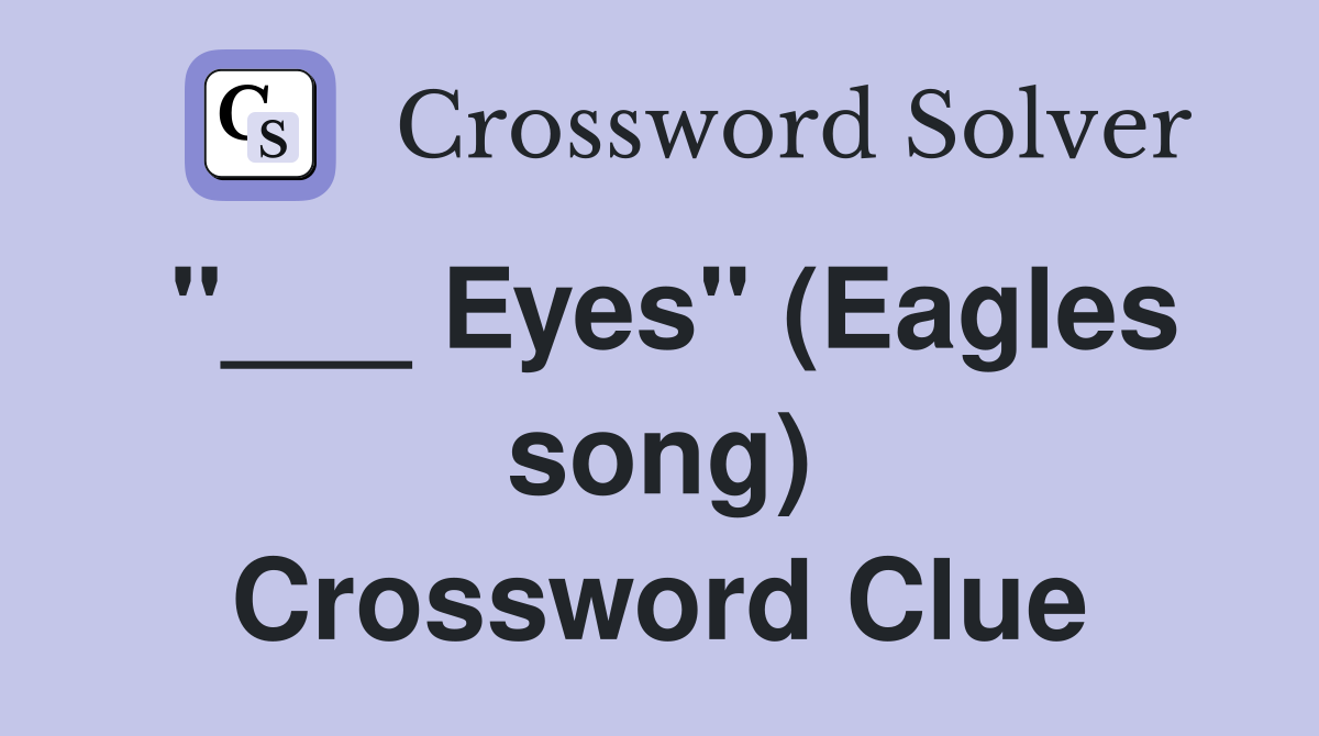 "___ Eyes" (Eagles song) Crossword Clue