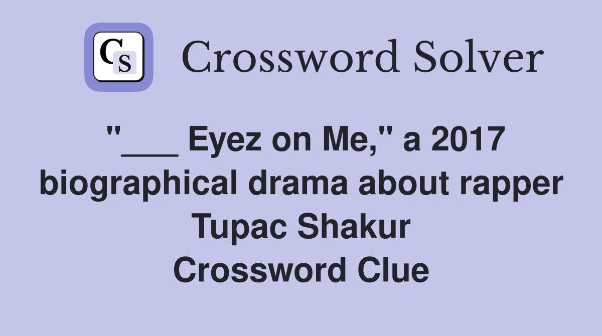"___ Eyez on Me," a 2017 biographical drama about rapper Tupac Shakur Crossword Clue