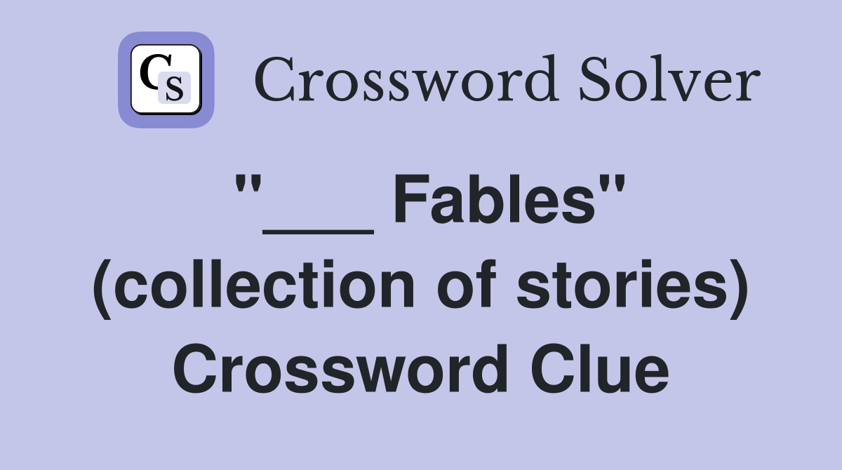 "___ Fables" (collection of stories) Crossword Clue