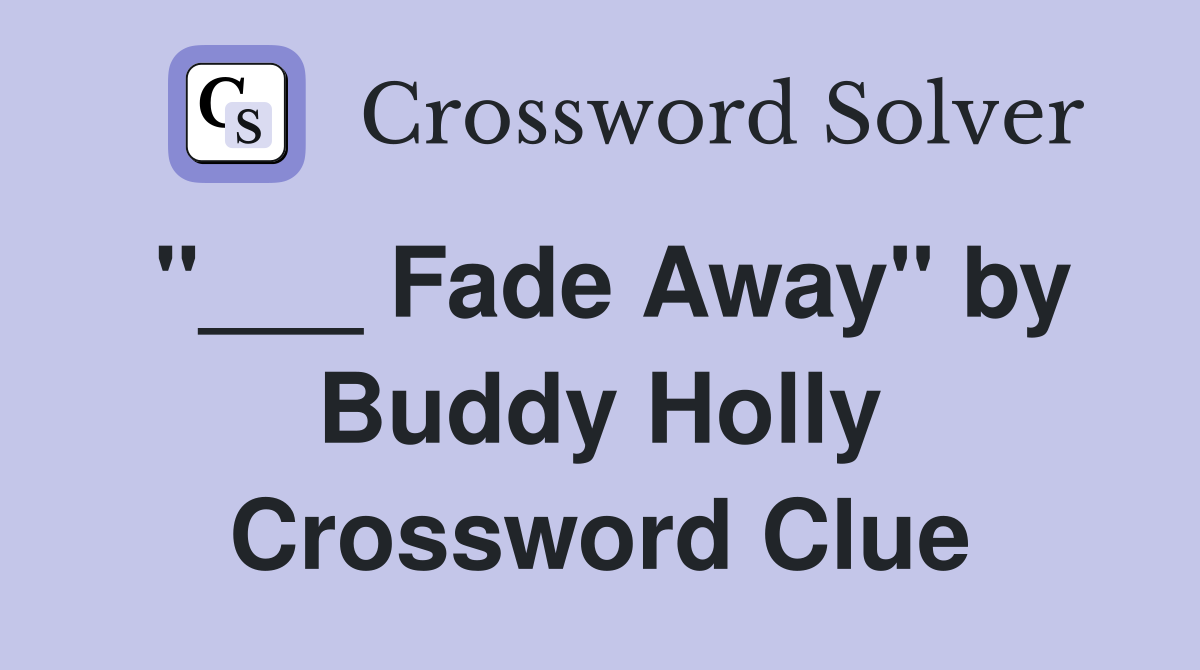 "___ Fade Away" by Buddy Holly Crossword Clue