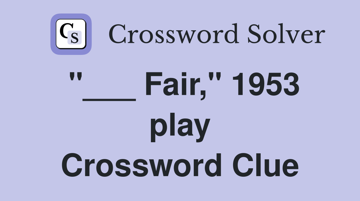 "___ Fair," 1953 play Crossword Clue