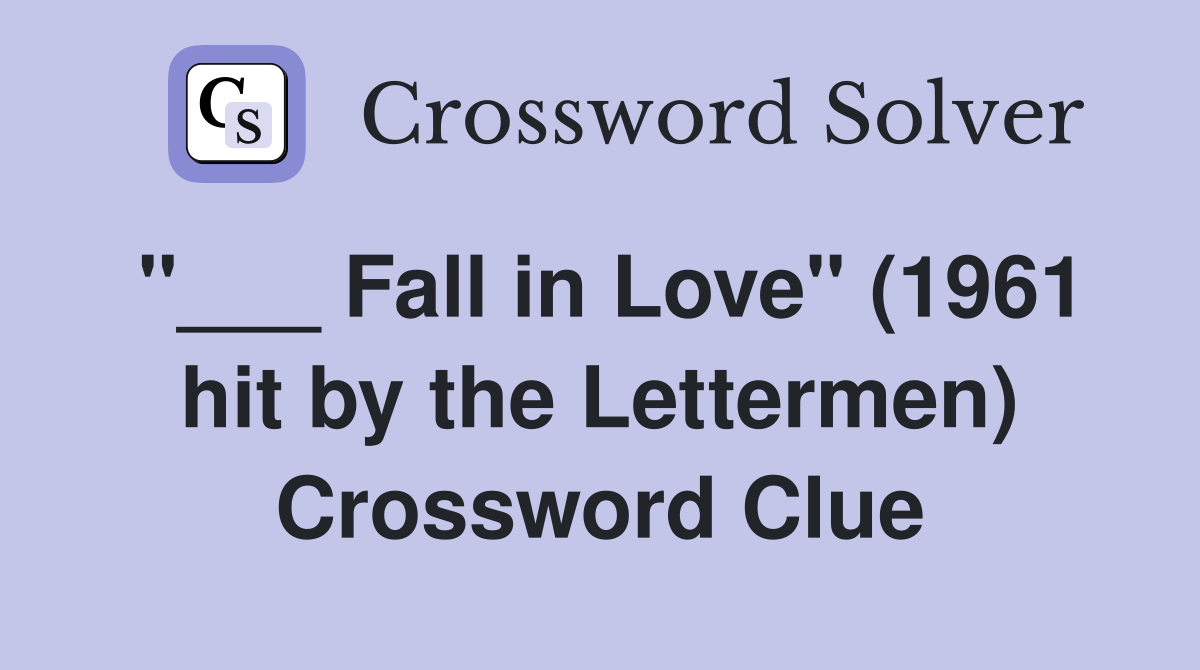 "___ Fall in Love" (1961 hit by the Lettermen) Crossword Clue