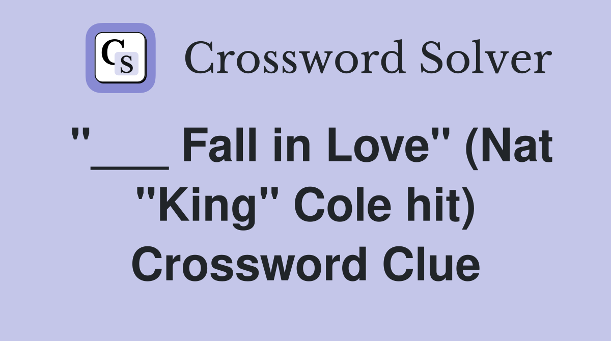 "___ Fall in Love" (Nat "King" Cole hit) Crossword Clue