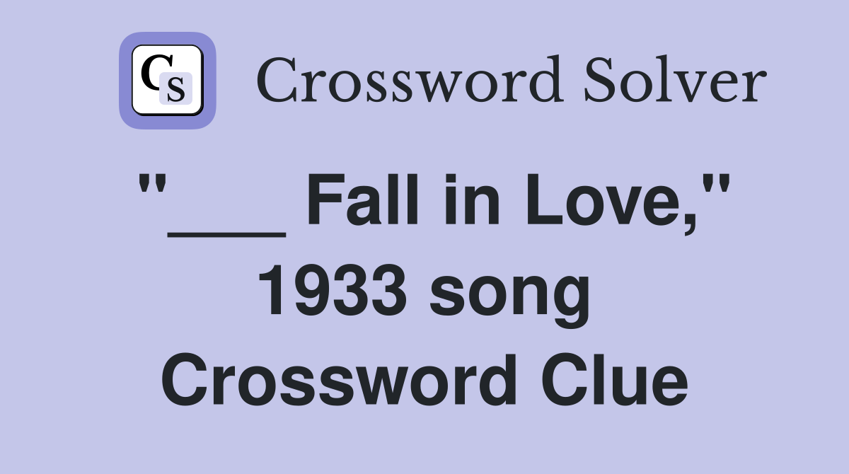 "___ Fall in Love," 1933 song Crossword Clue