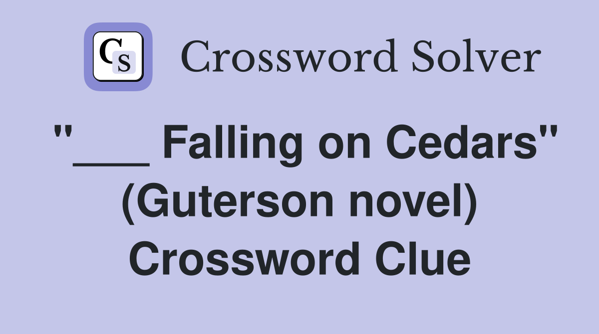 "___ Falling on Cedars" (Guterson novel) Crossword Clue