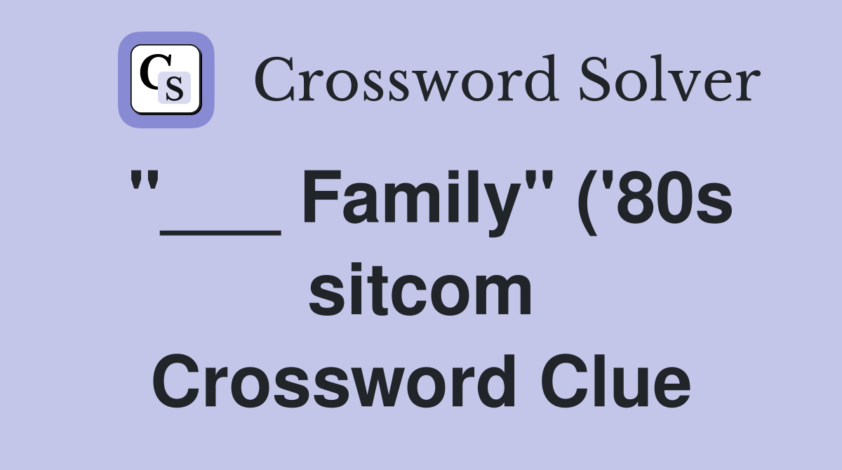 Family quot ( #39 80s sitcom) Crossword Clue Answers Crossword Solver Family quot ( #39 80s sitcom) Crossword Clue Answers Crossword Solver