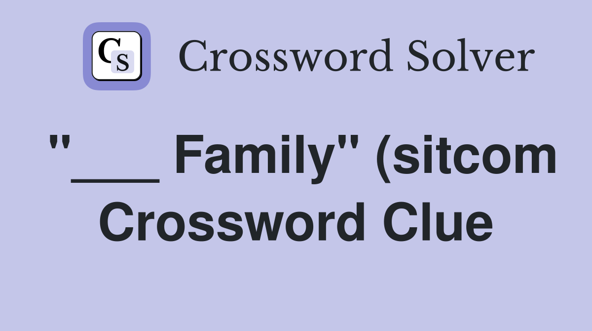Family quot (sitcom) Crossword Clue Answers Crossword Solver Family quot (sitcom) Crossword Clue Answers Crossword Solver