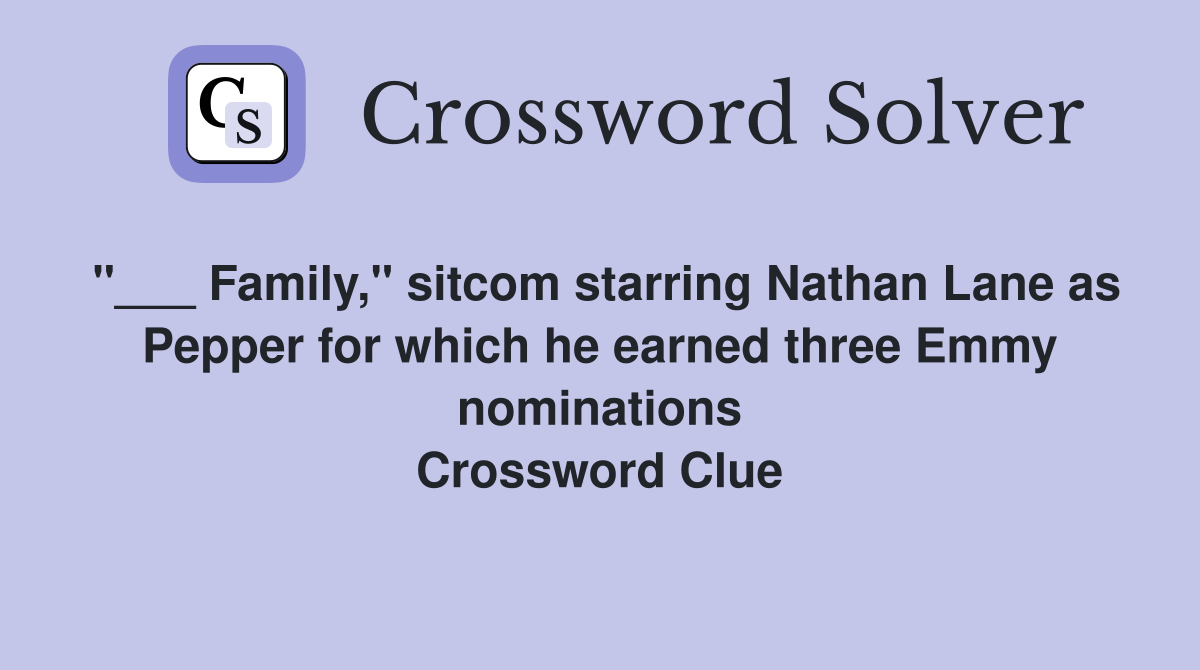"___ Family," sitcom starring Nathan Lane as Pepper for which he earned three Emmy nominations Crossword Clue