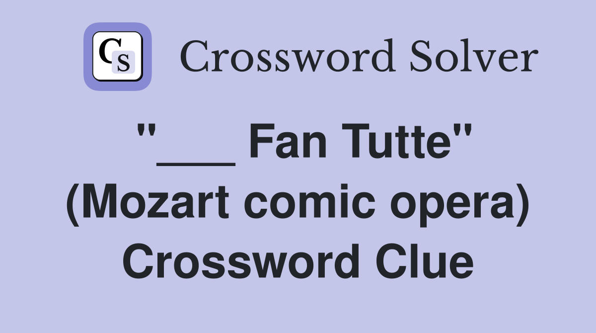 "___ Fan Tutte" (Mozart comic opera) Crossword Clue