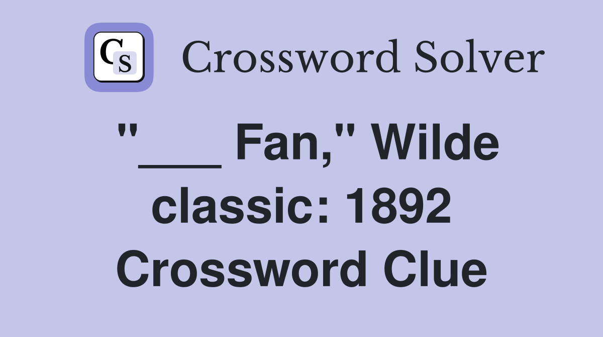 "___ Fan," Wilde classic: 1892 Crossword Clue