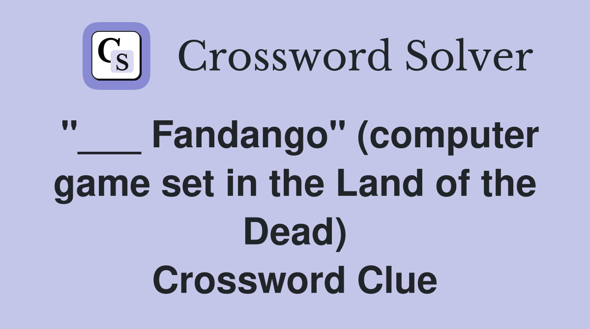 "___ Fandango" (computer game set in the Land of the Dead) Crossword Clue