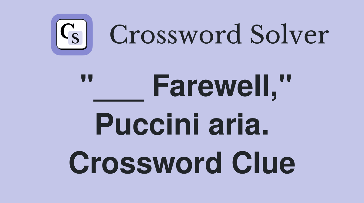 "___ Farewell," Puccini aria. Crossword Clue