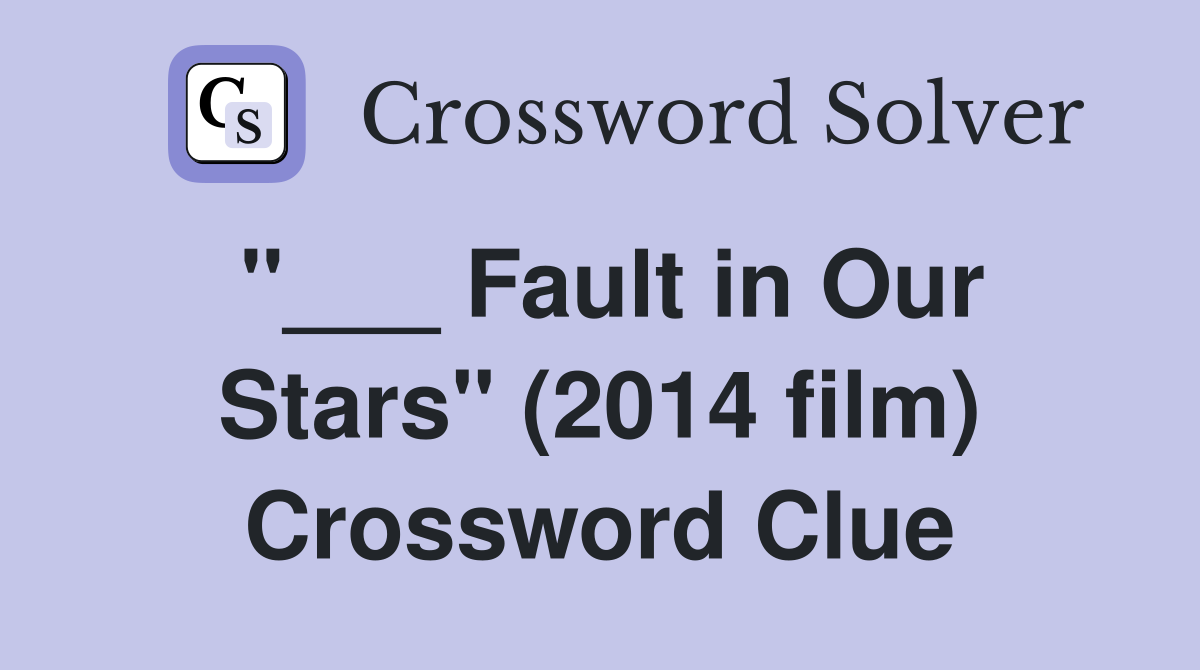 "___ Fault in Our Stars" (2014 film) Crossword Clue