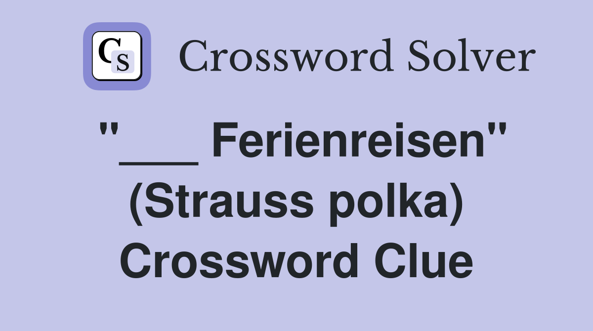 "___ Ferienreisen" (Strauss polka) Crossword Clue