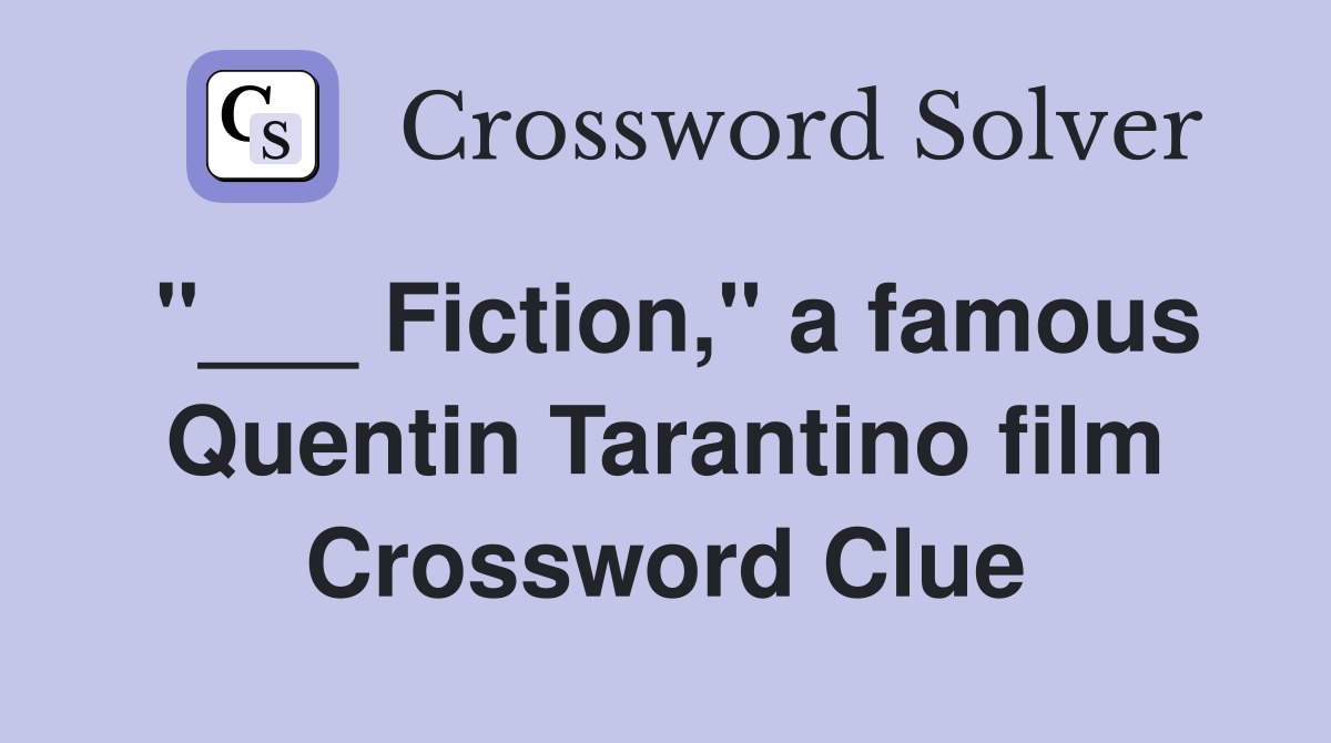 "___ Fiction," a famous Quentin Tarantino film Crossword Clue