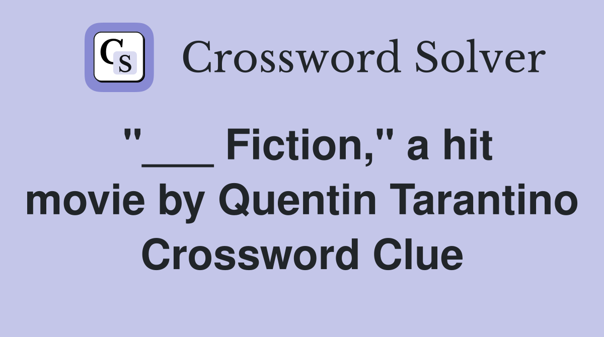 "___ Fiction," a hit movie by Quentin Tarantino Crossword Clue