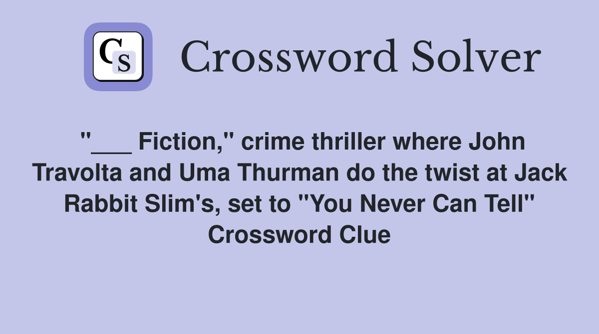 "___ Fiction," crime thriller where John Travolta and Uma Thurman do the twist at Jack Rabbit Slim's, set to "You Never Can Tell" Crossword Clue