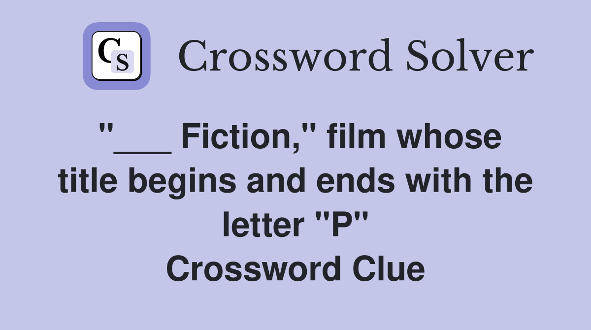 "___ Fiction," film whose title begins and ends with the letter "P" Crossword Clue